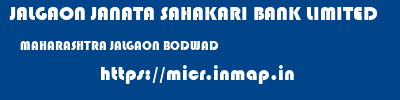 JALGAON JANATA SAHAKARI BANK LIMITED  MAHARASHTRA JALGAON BODWAD   micr code
